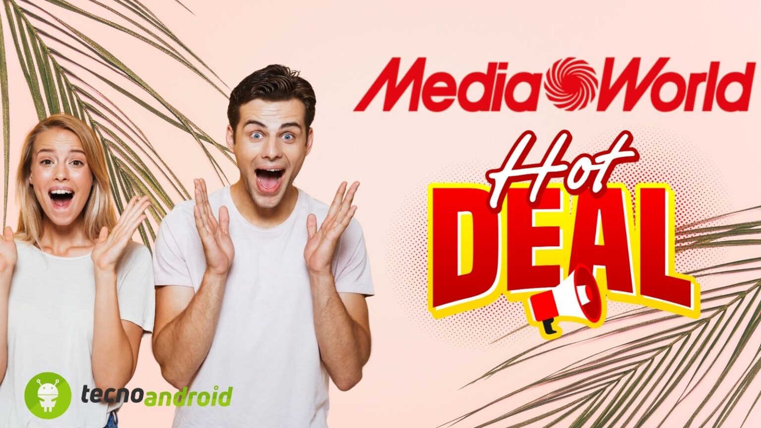 Mediaworld: OFFERTE FAVOLOSE per battere tutta la concorrenza