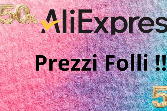 Aliexpress, PREZZI FOLLI, ecco i migliori prodotti