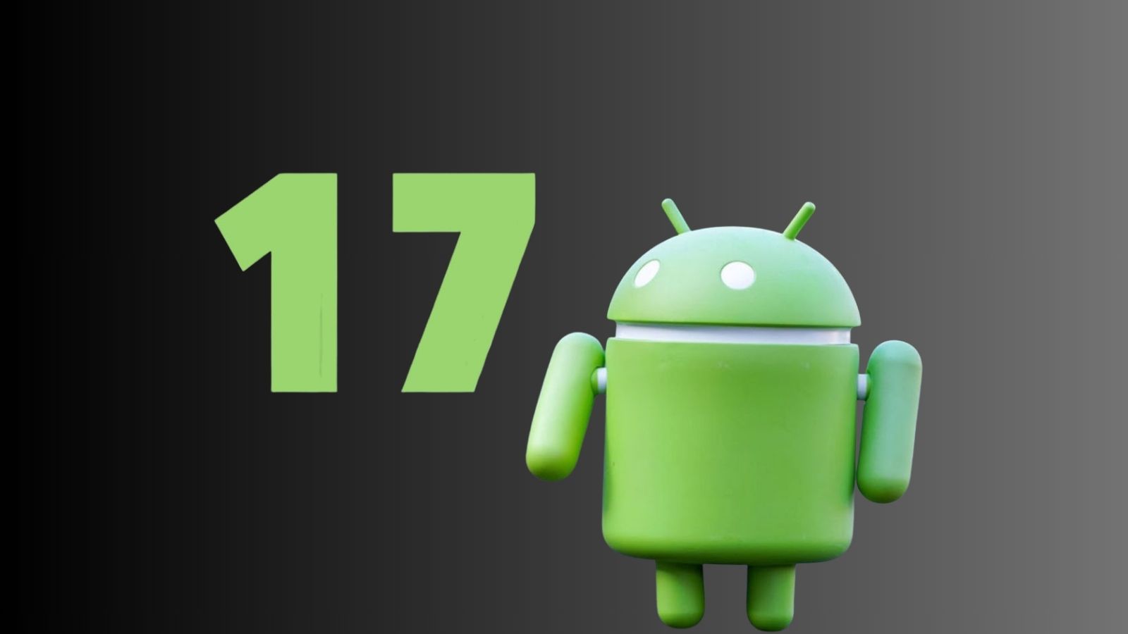 Android 17 si avvicina, sarà ricco di cambiamenti: eccone alcuni