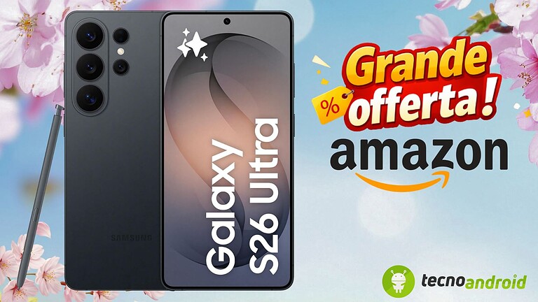 Samsung Galaxy S26 Ultra su Amazon: prezzo shock per uno smartphone da urlo