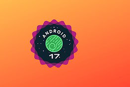 Android 17 in arrivo: ecco tutti gli smartphone che lo riceveranno