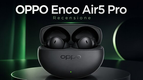 OPPO Enco Air5 Pro, la recensione completa: ANC da 55 dB e 54 ore di autonomia per meno di novanta euro