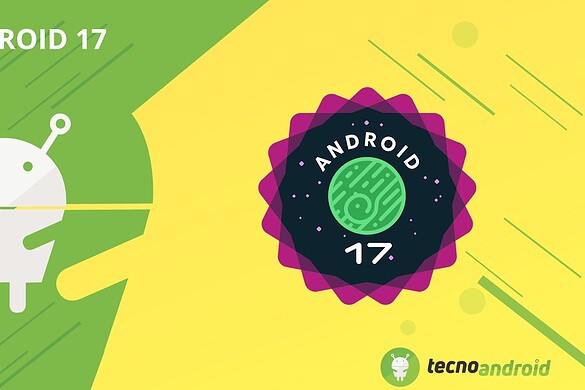 È arrivato Android 17, ma per il momento soltanto su Pixel (ANTEPRIMA)