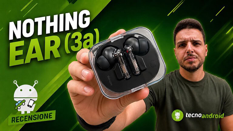 Nothing Ear (3a): gli auricolari completi, riconoscibili e che registrano suoni e chiamate | RECENSIONE