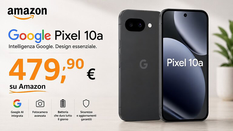 Google Pixel 10a al minimo storico su Amazon: prezzo sceso a 479,90 €