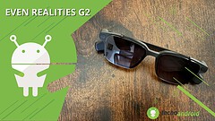 Even Realities G2: gli occhiali smart che ti faranno gridare “WOW” (RECENSIONE)